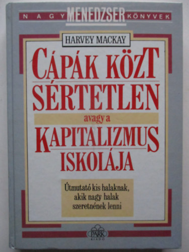 Harvey Mackay - C�p�k k�zt s�rtetlen avagy a kapitalizmus iskol�ja