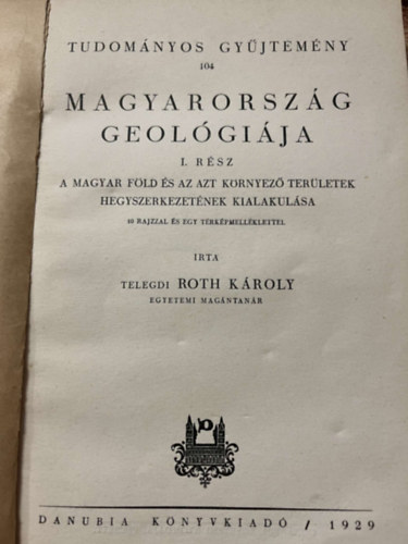 Telegdi Roth Károly - Magyarország geológiája (Tudományos gyűjtemény) I.