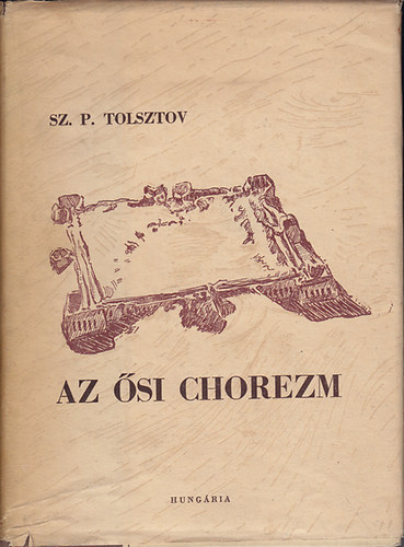 Sz. P. Tolsztov - Az si Chorezm