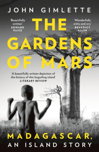 John Gimlette - The gardens of Mars - Madagascar, an island story