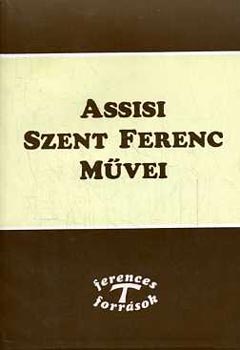 Assisi Szent Ferenc - Assisi Szent Ferenc m�vei