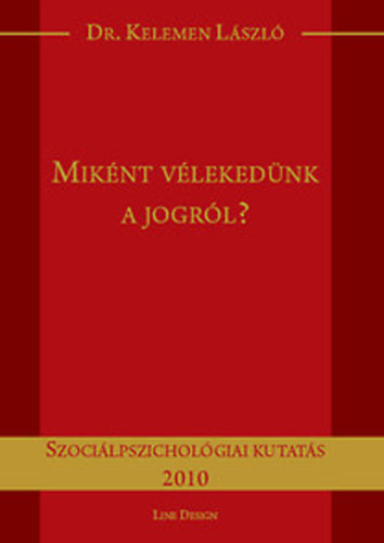 Dr. Kelemen László - Miként vélekedünk a jogról? - szociálpszichológiai kutatás