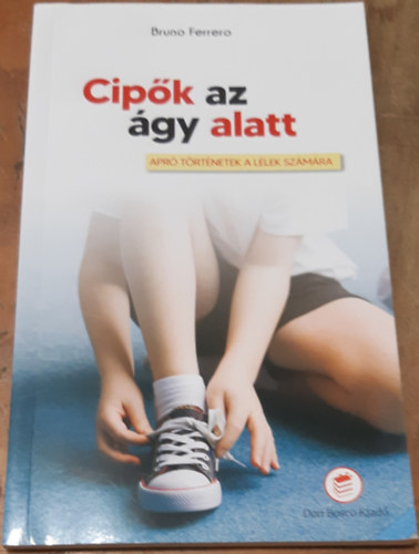 Bruno Ferrero - Cipk az gy alatt Apr trtnetek a llek szmra