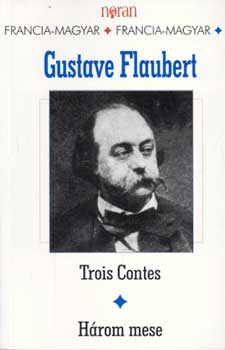 Gustave Flaubert - Trois contes-Három mese (kétnyelvű)