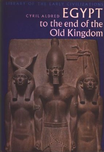 Cyril Aldred - Egypt to the end of the Old Kingdom