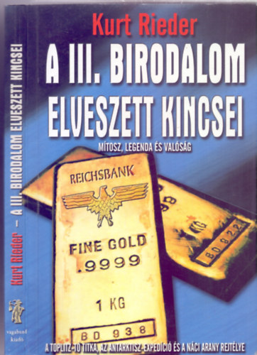 Kurt Rieder  (Gczi Zoltn) - A III. Birodalom elveszett kincsei - Mtosz, legenda s valsg (A Toplitz-t titka, az Atlantisz-expedci s a nci arany rejtlye)