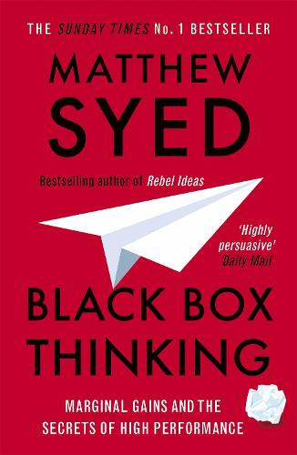 Matthew Syed - BLACK BOX THINKING: Marginal Gains and the Secrets of High Performance