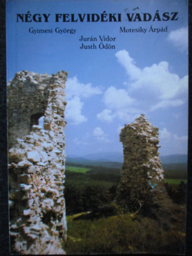 Jurán Vidor, Justh Ödön, Motesiky Árpád Gyimesi György - Négy felvidéki vadász