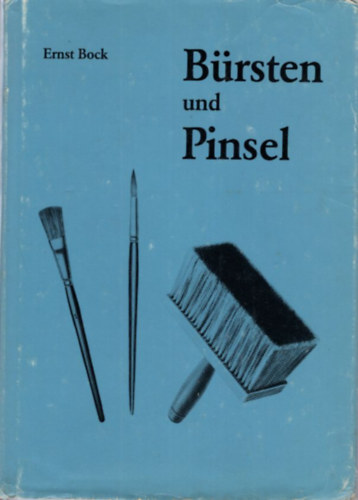 Ernst Bock - Brsten und Pinsel ( Kefk s ecsetek )