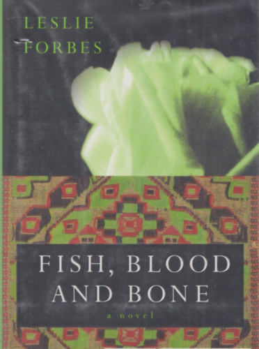 Leslie Forbes - Fish, Blood and Bone