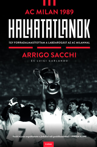 Luigi Garlando Arrigo Sacchi - Halhatatlanok - AC Milan 1989