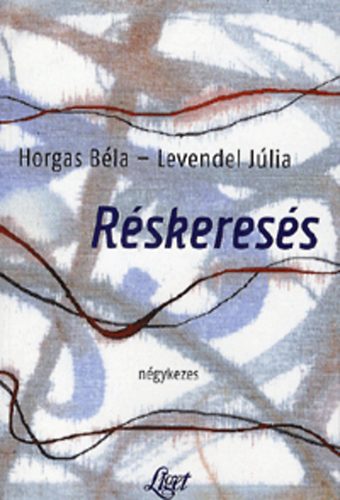 Horgas B�la; Levendel J�lia - R�skeres�s