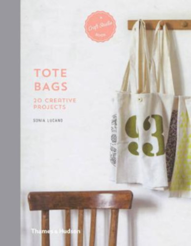 Sonia Lucano - Tote Bags: 20 Creative Projects
