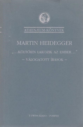 Heidegger Martin - "...Kltien lakozik az ember..."