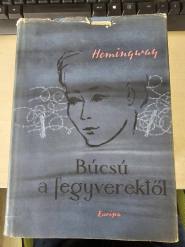 �rk�ny Istv�n  Ernest Hemingway (ford.) - B�cs� a fegyverekt�l (A Farewell to Arms) - �rk�ny Istv�n ford�t�s�ban; Saj�t k�ppel!