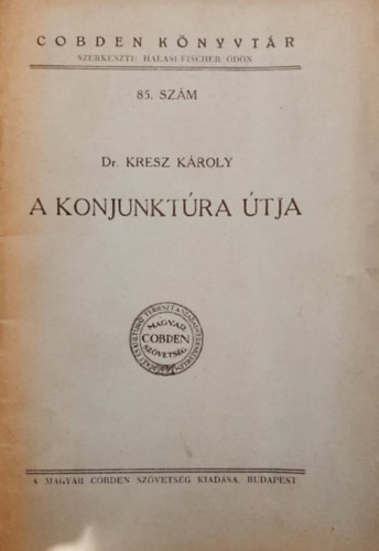 Dr. Kresz K�roly - A konjunkt�ra �tja - El�ad�s a Cobden Sz�vets�g Szemin�rium�ban 1937. december 3-�n