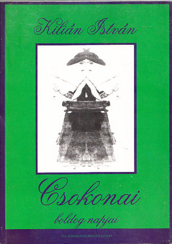 Kili�n Istv�n - Csokonai boldog napjai - Tanulm�nyok a k�lt� borsodi, aba�ji, zempl�ni napjair�l �s kultusz�r�l