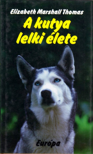 Elizabeth Marshall Thomas - A kutya lelki �lete