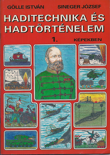G�lle Istv�n-Sineger J�zsef - Haditechnika �s hadt�rt�nelem 1. k�pekben