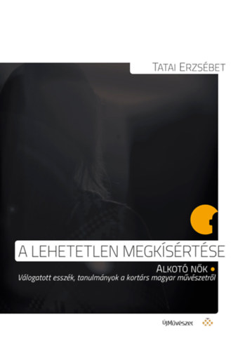 Tatai Erzsbet - A lehetetlen megksrtse - Alkot nk