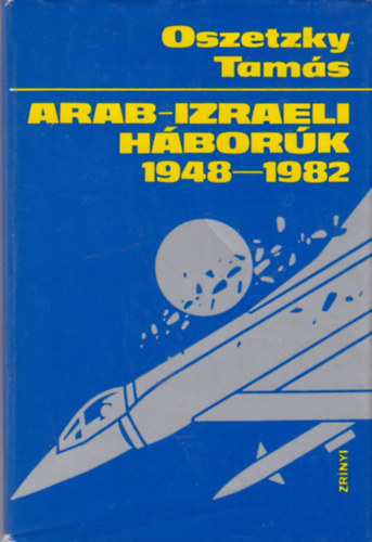 Oszetzky Tamás - Arab-izraeli háborúk 1848-1982