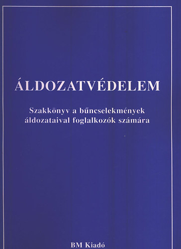 Csányi Klára dr. - Áldozatvédelem (Szakkönyv a bűncselekmények áldozataival foglalkozók..