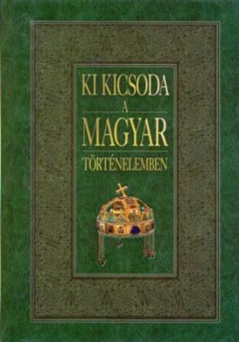 Gerencs�r Ferenc  (szerk.) - Ki kicsoda a magyar t�rt�nelemben?