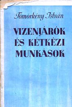 Tömörkény István - Vizenjárok és kétkézi munkások
