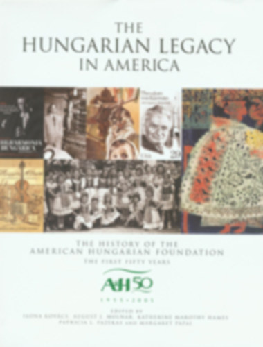 Ilona Kov�cs - The Hungarian Legacy In America The First Fifty Years 1955-2005