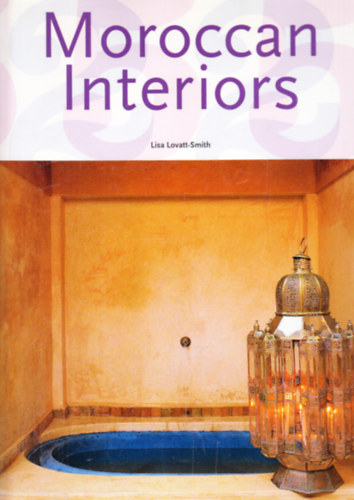 Lisa Lovatt-Smith - Moroccan Interiors - Int�rieurs marocains (Taschen)- angol, n�met, francia nyelven