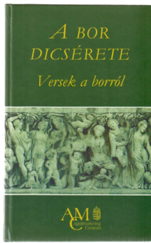Tarbay Ede  (szerk.) - A bor dicsrete (Versek a borrl)