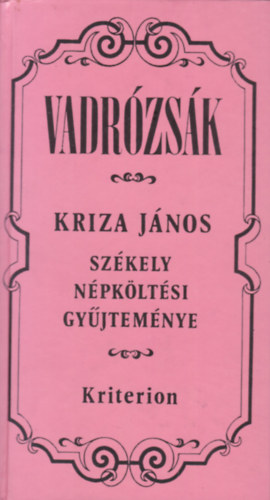 Kriza J�nos - Vadr�zs�k (Sz�kely n�pk�lt�si gy�jtem�ny)
