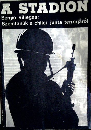 Sergio Villegas - A stadion - Szemtank a chilei junta terrorjrl