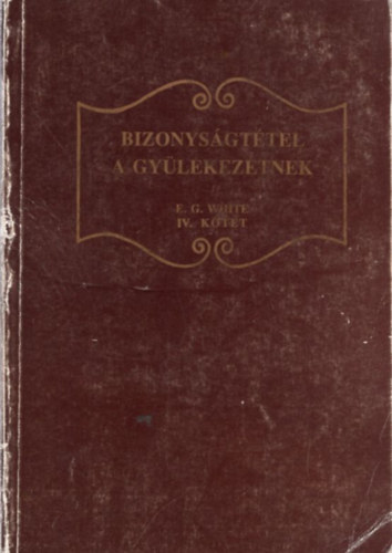 E.G.White - Bizonysgttel a gylekezetnek IV.ktet