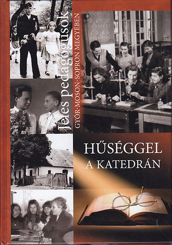 Dr. G�ncz�l K�rolyn� (szerk.); Kall�s K�rolyn� - H�s�ggel a katedr�n (Jeles pedag�gusok Gy�r-Moson-Sopron megy�ben 5.)