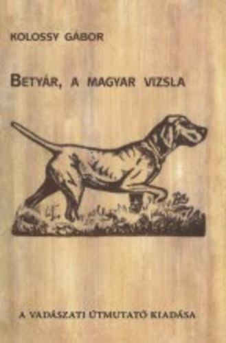 Kolossy Gbor - Betyr, a magyar vizsla