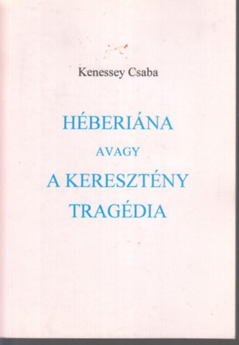 Kenessey Csaba - Hberina avagy a keresztny tragdia