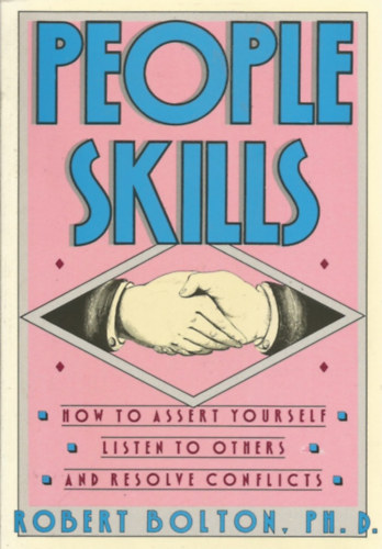 Robert Bolton Ph.D. - People Skills - How to Assert Yourself Listen to Others and Resolve Conflicts