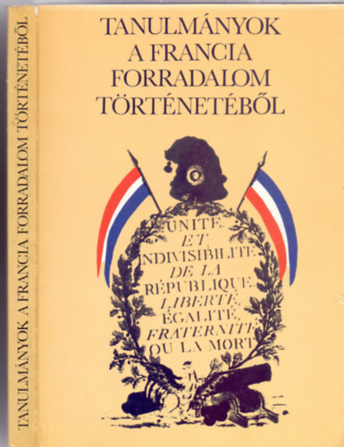 Szerkesztette: Vadász Sándor - Tanulmányok a francia forradalom történetéből (Tanulmánykötet)