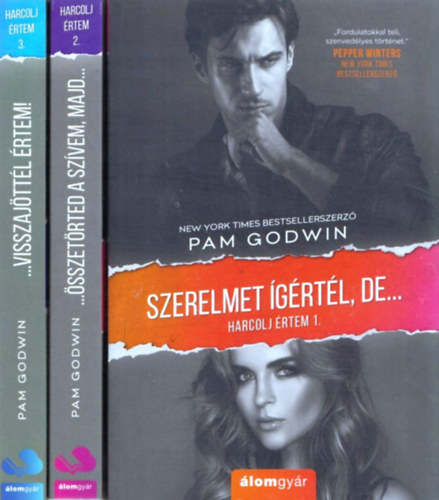 Pam Godwin - Harcolj �rtem sorozat 1-3. (Szerelmet �g�rt�l, de... / ...�sszet�rted a sz�vem, majd... / ...Visszaj�tt�l �rtem!)