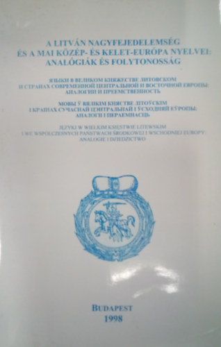 A Litván Nagyfejedelemség és a mai Közép-és Kelet-Európa nyelvei: analógiák és folytonosság / Az 1998. máj. 25-26-i konferencia anyaga, orosz, ukrán és fehérorosz nyelven /
