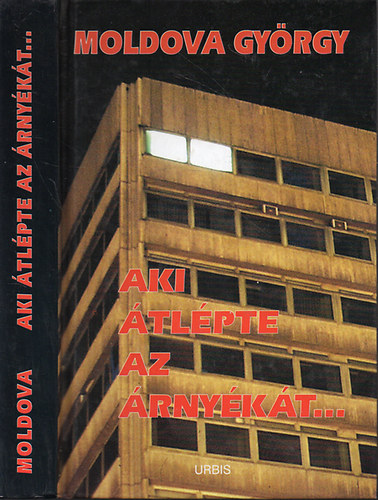 Moldova Gy�rgy - Aki �tl�pte az �rny�k�t... - Eml�kez�s �s dokumentumok