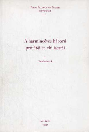 Viskolcz No�mi Juh�sz Levente - A harminc�ves h�bor� pr�f�t�i �s chiliaszt�i I.- Tanulm�nyok (Fiatal Filol�gusok F�zetei- Korai �jkor 4.)