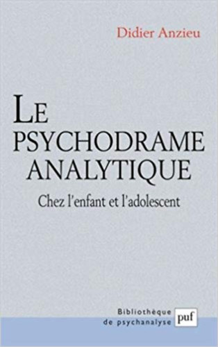 Didier Anzieu - Le psychodrame analytique : Chez l'enfant et l'adolescent