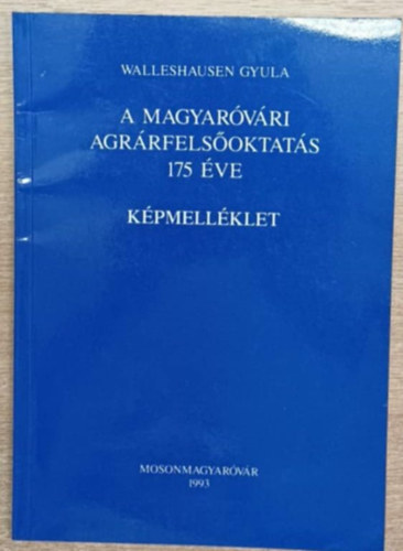 Walleshausen Gyula - A magyar�v�ri fels�oktat�s 175 �ve - K�pmell�klet