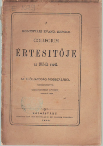 Debreczeni Jzsef  (szerk.) - A Kolozsvri Evang. Reform. Collegium rtestje az 1881-1982.-ik iskolai vrl