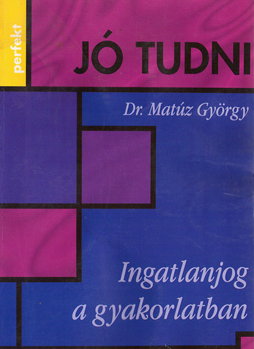 Dr. Matz Gyrgy - Ingatlanjog a gyakorlatban (j tudni)