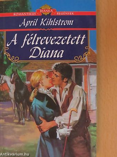April Kihlstrom - A f�lrevezetett Diana - Romantikus Bianka Reg�nyek 2.