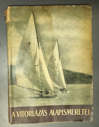 Sport Lap- �s K�nyvkiad� V�llalat - A vitorl�z�s alapismeretei - Vitorl�s lexikon (2. b�v�tett kiad�s; 60 �br�val illusztr�lva)