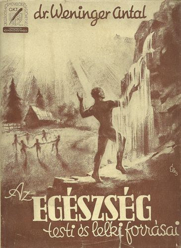 Dr. Weninger Antal - Az egészség testi és lelki forrásai
